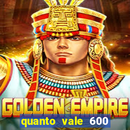 quanto vale 600 mil cruzeiros em reais